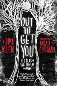 Image of Out to Get You: 13 Tales of Weirdness and Woe